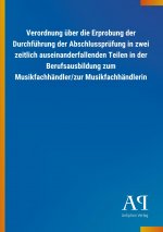 Verordnung über die Erprobung der Durchführung der Abschlussprüfung in zwei zeitlich auseinanderfallenden Teilen in der Berufsausbildung zum Musikfach