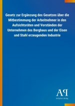 Gesetz zur Ergänzung des Gesetzes über die Mitbestimmung der Arbeitnehmer in den Aufsichtsräten und Vorständen der Unternehmen des Bergbaus und der Ei