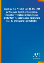 Gesetz zu dem Protokoll vom 10. Mai 1984 zur Änderung des Abkommens vom 7. Dezember 1944 über die Internationale Zivilluftfahrt (9. Änderung des Abkom
