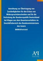 Anordnung zur Übertragung von Zuständigkeiten für den Erlass von Widerspruchsbescheiden und für die Vertretung der Bundesrepublik Deutschland bei Klag