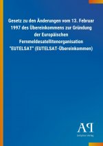 Gesetz zu den Änderungen vom 13. Februar 1997 des Übereinkommens zur Gründung der Europäischen Fernmeldesatellitenorganisation 