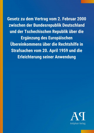 Gesetz zu dem Vertrag vom 2. Februar 2000 zwischen der Bundesrepublik Deutschland und der Tschechischen Republik über die Ergänzung des Europäischen Ü