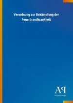 Verordnung zur Bekämpfung der Feuerbrandkrankheit
