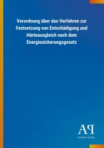 Verordnung über das Verfahren zur Festsetzung von Entschädigung und Härteausgleich nach dem Energiesicherungsgesetz