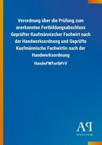 Verordnung über die Prüfung zum anerkannten Fortbildungsabschluss Geprüfter Kaufmännischer Fachwirt nach der Handwerksordnung und Geprüfte Kaufmännisc
