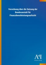 Verordnung über die Satzung der Bundesanstalt für Finanzdienstleistungsaufsicht