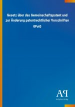 Gesetz über das Gemeinschaftspatent und zur Änderung patentrechtlicher Vorschriften