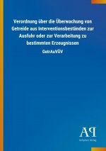 Verordnung über die Überwachung von Getreide aus Interventionsbeständen zur Ausfuhr oder zur Verarbeitung zu bestimmten Erzeugnissen