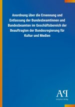 Anordnung über die Ernennung und Entlassung der Bundesbeamtinnen und Bundesbeamten im Geschäftsbereich der Beauftragten der Bundesregierung für Kultur