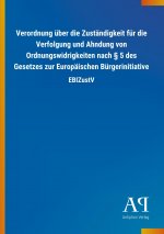 Verordnung über die Zuständigkeit für die Verfolgung und Ahndung von Ordnungswidrigkeiten nach 5 des Gesetzes zur Europäischen Bürgerinitiative