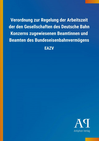 Verordnung zur Regelung der Arbeitszeit der den Gesellschaften des Deutsche Bahn Konzerns zugewiesenen Beamtinnen und Beamten des Bundeseisenbahnvermö