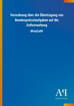 Verordnung über die Übertragung von Bundespolizeiaufgaben auf die Zollverwaltung