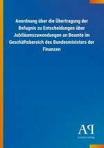 Anordnung über die Übertragung der Befugnis zu Entscheidungen über Jubiläumszuwendungen an Beamte im Geschäftsbereich des Bundesministers der Finanzen