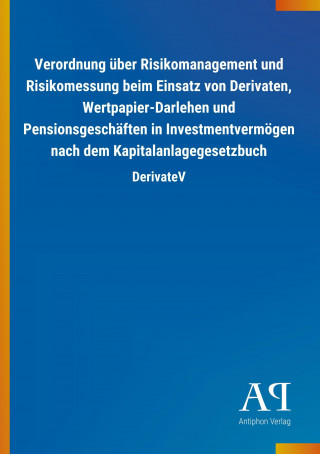 Verordnung über Risikomanagement und Risikomessung beim Einsatz von Derivaten, Wertpapier-Darlehen und Pensionsgeschäften in Investmentvermögen nach d