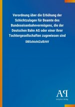 Verordnung über die Erhöhung der Schichtzulagen für Beamte des Bundeseisenbahnvermögens, die der Deutschen Bahn AG oder einer ihrer Tochtergesellschaf