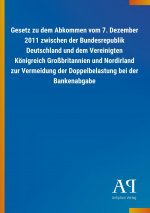 Gesetz zu dem Abkommen vom 7. Dezember 2011 zwischen der Bundesrepublik Deutschland und dem Vereinigten Königreich Großbritannien und Nordirland zur V