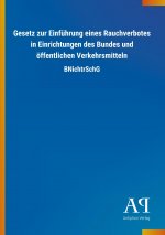 Gesetz zur Einführung eines Rauchverbotes in Einrichtungen des Bundes und öffentlichen Verkehrsmitteln