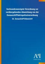 Sechsundzwanzigste Verordnung zur vorübergehenden Abweichung von der Donauschifffahrtspolizeiverordnung