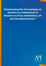 Bekanntmachung über die Ausprägung von deutschen Euro-Gedenkmünzen im Nennwert von 20 Euro (Gedenkmünze ?275 Jahre Gewandhausorchester?)