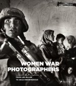 Women War Photographers: From Lee Miller to Anja Niedringhaus
