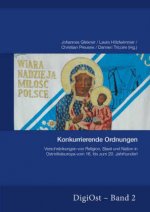 Konkurrierende Ordnungen. Verschrankungen Von Religion, Staat Und Nation in Ostmitteleuropa Vom 16. Bis Zum 20. Jahrhundert