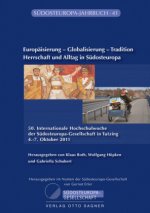 Europaisierung - Globalisierung - Tradition. Herrschaft Und Alltag in Sudosteuropa