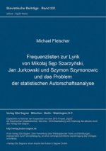 Frequenzlisten zur Lyrik von Mikolaj Sep Szarzynski, Jan Jurkowski und Szymon Szymonowic und das Problem der statistischen Autorschaftsanalyse