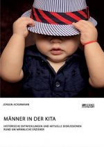 Manner in der Kita. Historische Entwicklungen und aktuelle Diskussionen rund um mannliche Erzieher