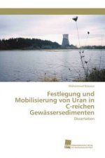 Festlegung und Mobilisierung von Uran in C-reichen Gewassersedimenten