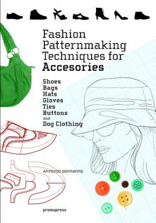Fashion Patternmaking Techniques for Accessories: Shoes, Bags, Hats, Gloves, Ties, Buttons and Dog Clothing (Antonio Donnanno)(Brožovaná)