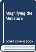 Magnifying the Miniature