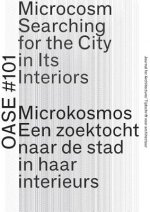 Oase 101: Microcosm: Searching for the City in Its Interiors