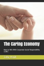 The Caring Economy: How to Win with Corporate Social Responsibility (CSR)