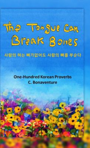 The Tongue Can Break Bones: One-Hundred Korean Proverbs