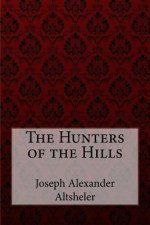 The Hunters of the Hills Joseph Alexander Altsheler