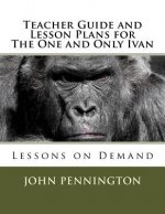 Teacher Guide and Lesson Plans for The One and Only Ivan: Lessons on Demand