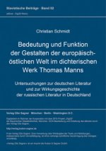 Bedeutung und Funktion der Gestalten der europaeisch-oestlichen Welt im dichterischen Werk Thomas Manns