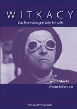 Wir brauchen gar kein Jenseits. Sechs Stuecke. Zweisprachige Ausgabe polnisch und deutsch