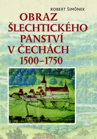 Obraz šlechtického panství v Čechách 1500–1750