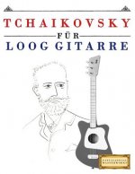 Tchaikovsky Für Loog Gitarre: 10 Leichte Stücke Für Loog Gitarre Anfänger Buch