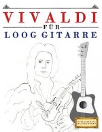 Vivaldi Für Loog Gitarre: 10 Leichte Stücke Für Loog Gitarre Anfänger Buch