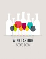 Wine Tasting Score Book: Take Your Next Wine Tasting More Seriously With This Wine Tasters Scoresheet, 100 Pages, 8.5x11 Inch