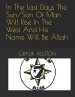 In the Last Days the Sun/Son of Man Will Rise in the West and His Name Will Be Allah