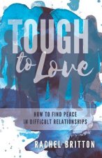 Tough To Love: How To Find Peace In Difficult Relationships