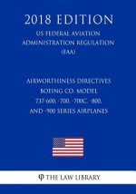 Airworthiness Directives - Boeing Co. Model 737-600, -700, -700C, -800, and -900 Series Airplanes (US Federal Aviation Administration Regulation) (FAA