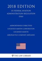 Airworthiness Directives - Lockheed Martin Corporation - Lockheed Martin Aeronautics Company Airplanes (US Federal Aviation Administration Regulation)