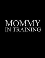 Mommy in Training: Mommy in Training