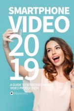 Smartphone Video 2019: A guide to strategic mobile video production