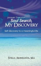 Journey Through Soul Search, My Discovery: Self-Discovery to a Meaningful Life.