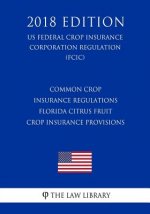 Common Crop Insurance Regulations - Florida Citrus Fruit Crop Insurance Provisions (US Federal Crop Insurance Corporation Regulation) (FCIC) (2018 Edi
